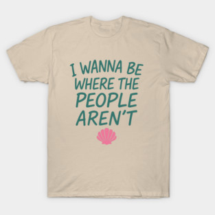 I Wanna Be Where The People Aren't Salty Introvert Sarcasm T-Shirt