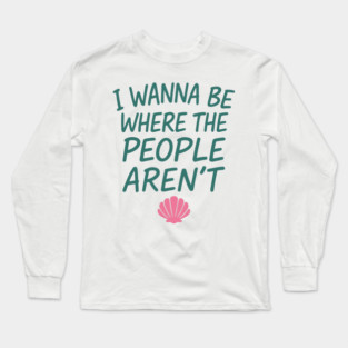 I Wanna Be Where The People Aren't Salty Introvert Sarcasm Long Sleeve T-Shirt