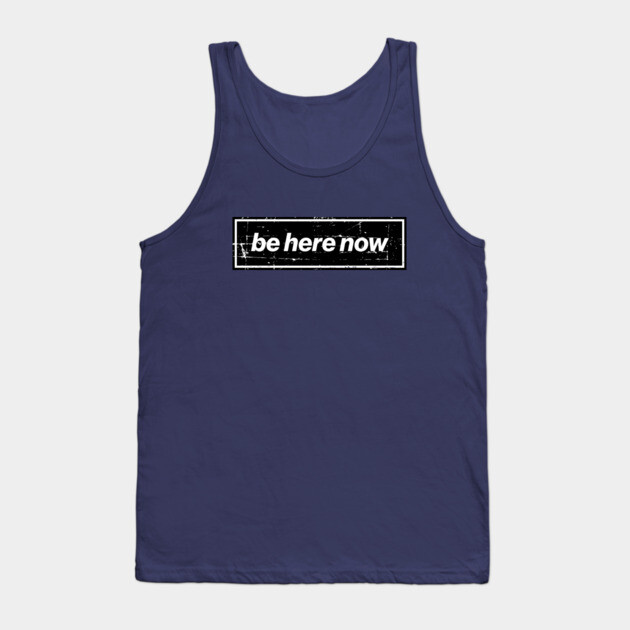 Be Here Now - The Mancunian Indie Classic Anthem Tank Top by Butter Creative
