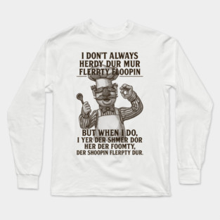 I Don't Always - Swedish Chef Long Sleeve T-Shirt