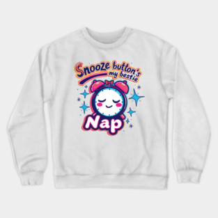 Snooze button’s my bestie Crewneck Sweatshirt