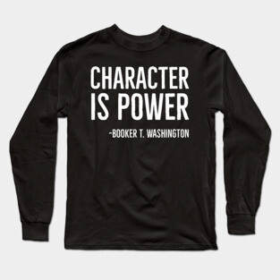 Character Is Power, Booker T. Washington, Black History Long Sleeve T-Shirt