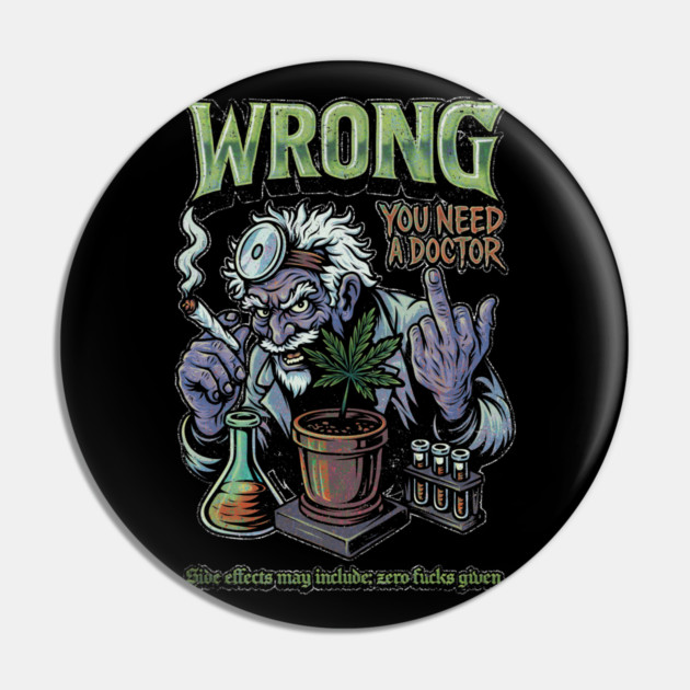 You Need a Doctor - Retro Weed Meme Pin by Wrongteeshirt