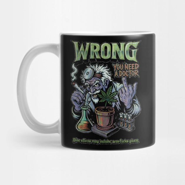 You Need a Doctor - Retro Weed Meme by Wrongteeshirt