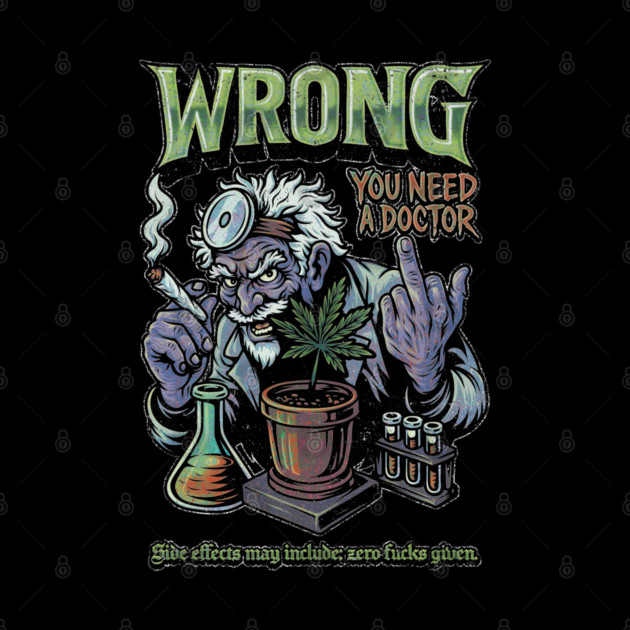 You Need a Doctor - Retro Weed Meme by Wrongteeshirt