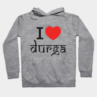 Devotional Goddess Quote | I Love Durga Spiritual Design | Hindu Divine Feminine Energy | Navratri & Durga Puja Art | Bold Cultural Expression Hoodie