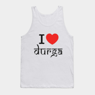 Devotional Goddess Quote | I Love Durga Spiritual Design | Hindu Divine Feminine Energy | Navratri & Durga Puja Art | Bold Cultural Expression Tank Top