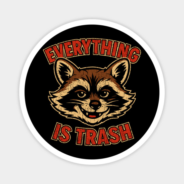 Mischievous Raccoon Everything Is Trash Sarcasm Magnet by Anticorporati