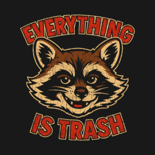 Mischievous Raccoon Everything Is Trash Sarcasm T-Shirt