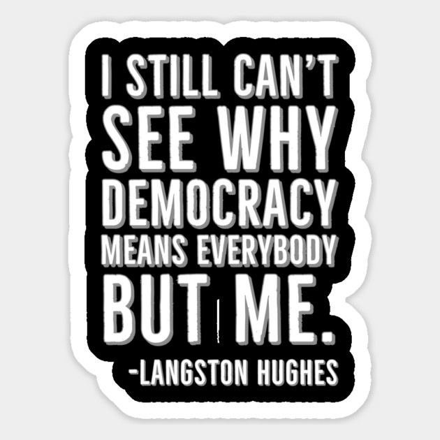 I still can’t see why democracy means everybody but me, Langston Hughes, Black, History Magnet by UrbanLifeApparel