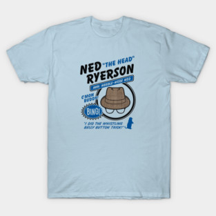 Ned "The Head" Ryerson T-Shirt