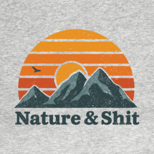 Nature & Shit Cheeky Outdoors Camping Humor T-Shirt