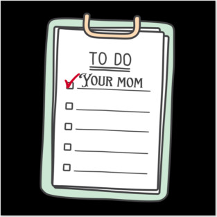 To Do List Your Mom Shirt – Cheeky Sarcasm and Joke Tee Posters and Art