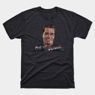 T2: Chill Out, Dickwad T-Shirt