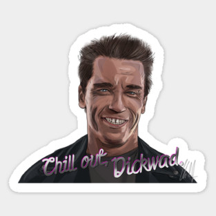 T2: Chill Out, Dickwad Sticker