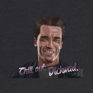T2: Chill Out, Dickwad T-Shirt