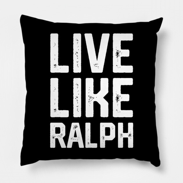 Live Like Ralph Pillow by Litehouse Tees