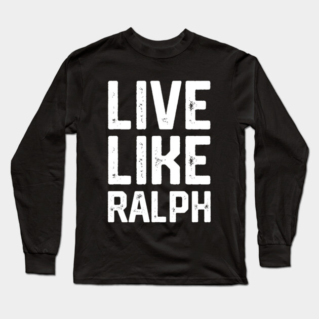 Live Like Ralph Long Sleeve T-Shirt by Litehouse Tees