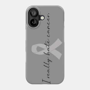 I Really Hate Cancer | GBM Brain Cancer Awareness Phone Case