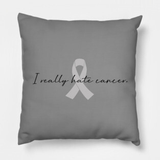 I Really Hate Cancer | GBM Brain Cancer Awareness Pillow