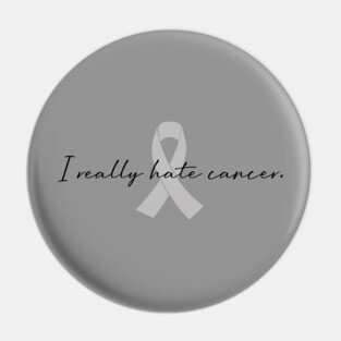 I Really Hate Cancer | GBM Brain Cancer Awareness Pin