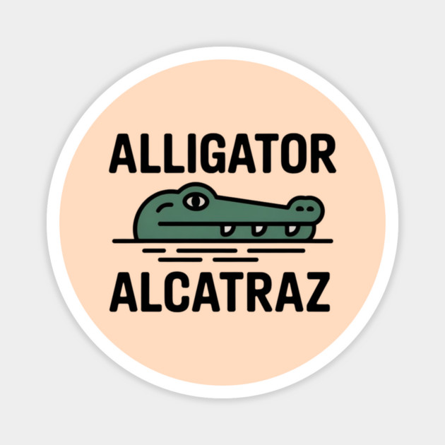 Alligator-Alcatraz Magnet by Creatifly Graphic Tees