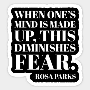 When One's mind is made up, this diminishes fear, Rosa Parks,Black History Sticker
