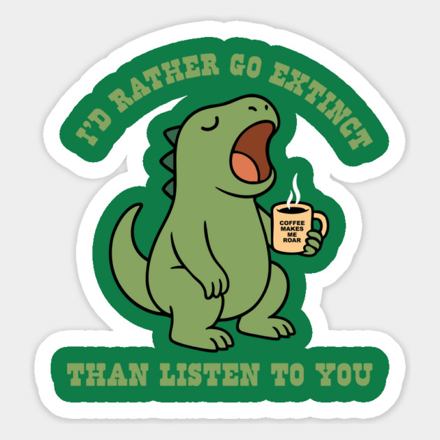 I'd Rather Go Extinct Magnet by stayfrostybro