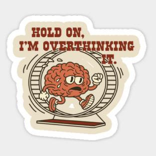 Hold On, I’m Overthinking It Sticker