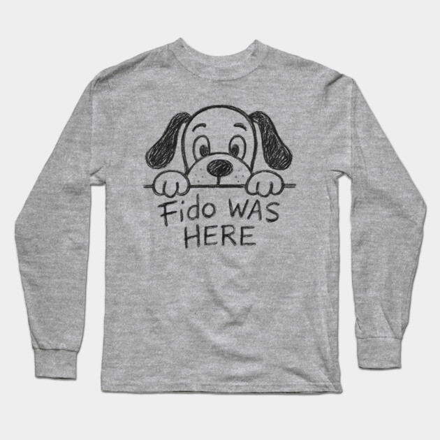 Fido Was Here – Funny Hand-Drawn Dog Doodle Design Long Sleeve T-Shirt by DonWillisJrArt