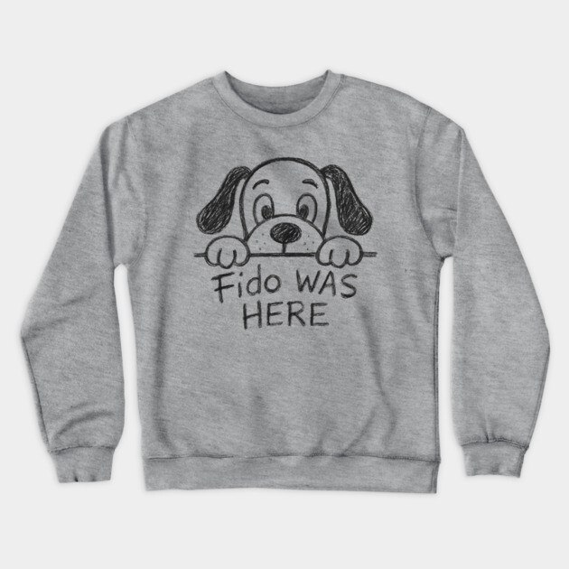 Fido Was Here – Funny Hand-Drawn Dog Doodle Design Crewneck Sweatshirt by DonWillisJrArt