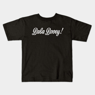 Baba Booey! Kids T-Shirt