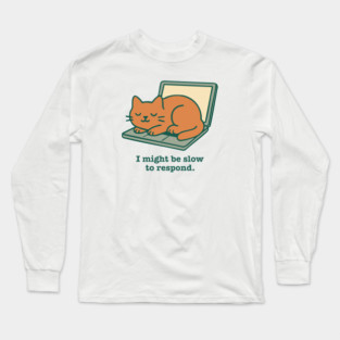 I Might Be Slow to Respond Long Sleeve T-Shirt