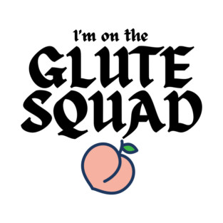 I'm on the Glute Squad T-Shirt