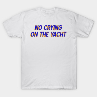 No Crying On The Yacht T-Shirt