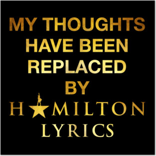 My Thoughts Have Been Replaced By Hamilton Lyrics Posters and Art