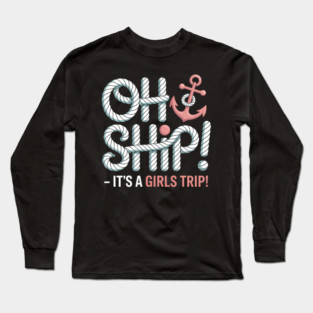 Ship A Girls Trip Girlfriends Engagement Cruising Boat Long Sleeve T-Shirt