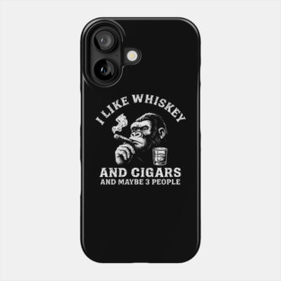 I Like Whiskey And Cigars And Maybe 3 People Badass Vibe Phone Case