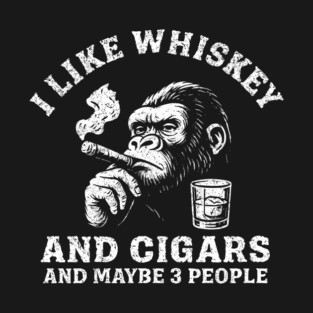 I Like Whiskey And Cigars And Maybe 3 People Badass Vibe T-Shirt