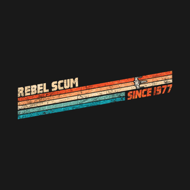 Rebel Scum Since 1977 by Nebula Artistry
