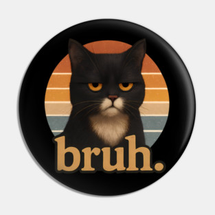 Bruh Cat – Funny Black Cat Face Meme  Retro Gift Pin