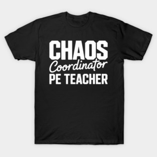 Chaos Coordinator Pe Teacher Field Day Physical Education Men Women T-Shirt
