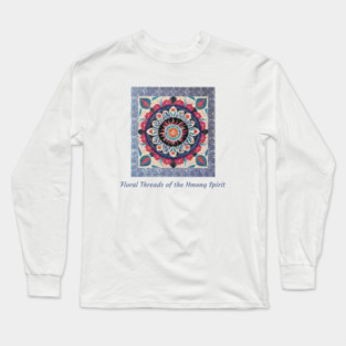 Floral Threads of the Hmong Spirit – Mandala-Inspired Cultural Harmony Long Sleeve T-Shirt