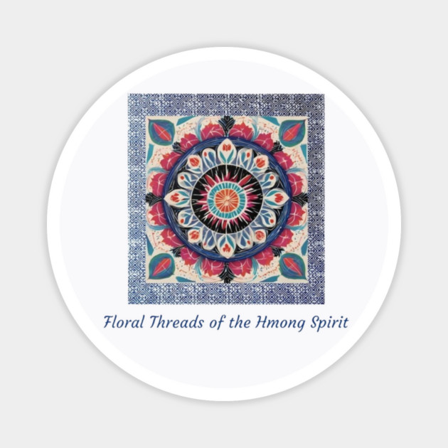 Floral Threads of the Hmong Spirit – Mandala-Inspired Cultural Harmony Magnet by Pimcolle