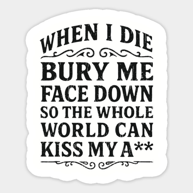 Bury Me Face Down Kiss My Butt Sarcastic Insult Magnet by Anticorporati