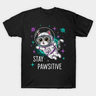 Stay Pawsitive Astronaut Cat - Funny Gift Idea for Space and Cat Lovers T-Shirt