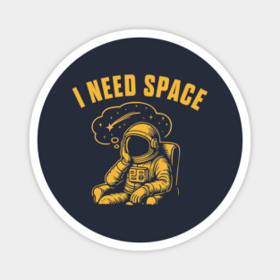 I Need Space Magnet