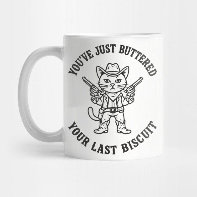 You've Just Buttered Your Last Biscuit Cowboy Western Humor by Anticorporati