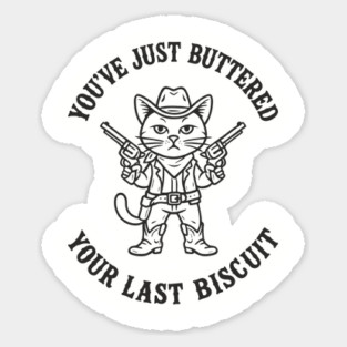 You've Just Buttered Your Last Biscuit Cowboy Western Humor Sticker