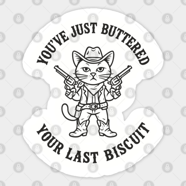 You've Just Buttered Your Last Biscuit Cowboy Western Humor Sticker by Anticorporati